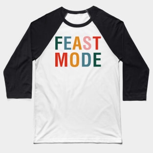 Feast Mode Baseball T-Shirt